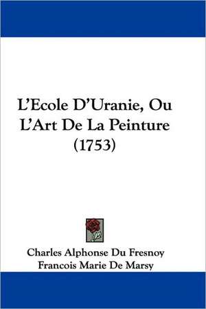 L'Ecole D'Uranie, Ou L'Art de La Peinture (1753) de Charles Alphonse Du Fresnoy