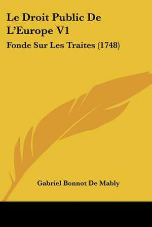 Le Droit Public de L'Europe V1 de Gabriel Bonnot De Mably