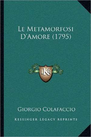 Le Metamorfosi D'Amore (1795) de Giorgio Colafaccio