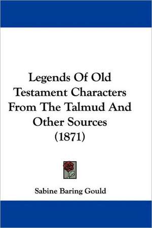 Legends Of Old Testament Characters From The Talmud And Other Sources (1871) de Sabine Baring Gould