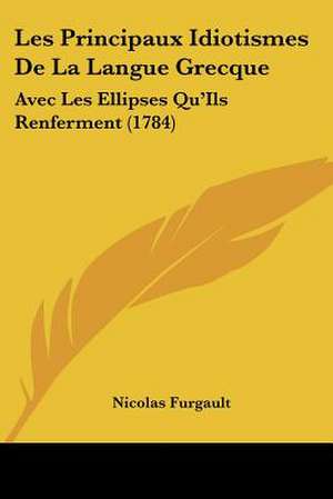 Les Principaux Idiotismes De La Langue Grecque de Nicolas Furgault