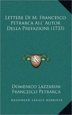 Lettere Di M. Francesco Petrarca All' Autor Della Prefazione (1733) de Domenico Lazzarini