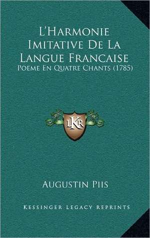 L'Harmonie Imitative De La Langue Francaise de Augustin Piis