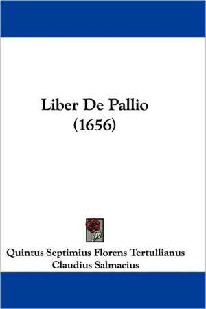 Liber De Pallio (1656) de Quintus Septimius Florens Tertullianus