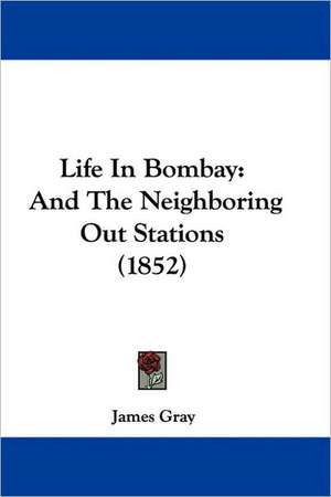 Life In Bombay de James Gray