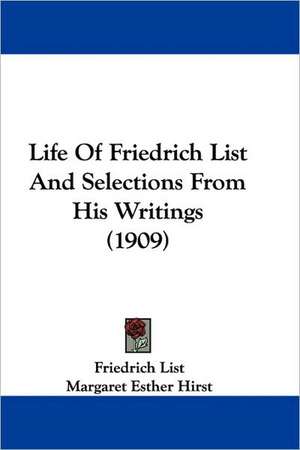 Life Of Friedrich List And Selections From His Writings (1909) de Friedrich List