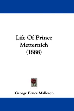 Life Of Prince Metternich (1888) de George Bruce Malleson