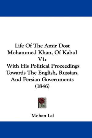 Life Of The Amir Dost Mohammed Khan, Of Kabul V1 de Mohan Lal