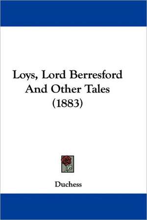 Loys, Lord Berresford And Other Tales (1883) de Duchess