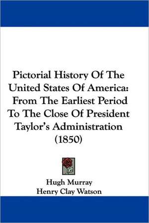 Pictorial History Of The United States Of America de Hugh Murray