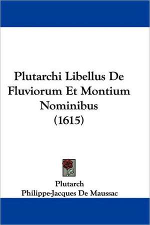 Plutarchi Libellus De Fluviorum Et Montium Nominibus (1615) de Plutarch