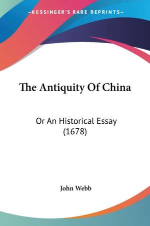 The Antiquity Of China de John Webb