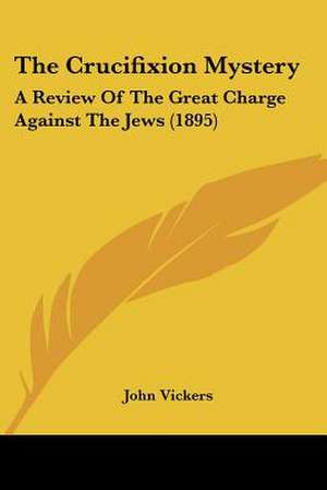 The Crucifixion Mystery de John Vickers