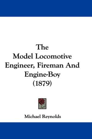 The Model Locomotive Engineer, Fireman And Engine-Boy (1879) de Michael Reynolds