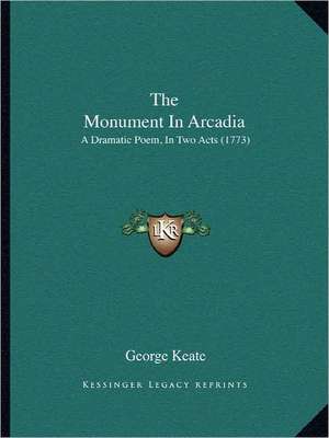 The Monument In Arcadia de George Keate