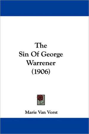 The Sin Of George Warrener (1906) de Marie Van Vorst