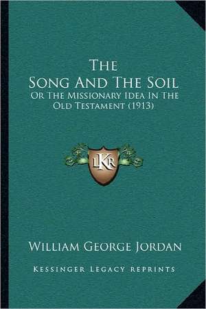 The Song And The Soil de William George Jordan