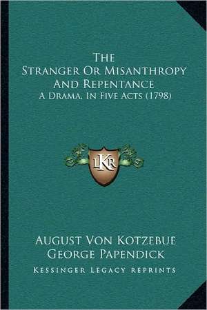 The Stranger Or Misanthropy And Repentance de August Von Kotzebue