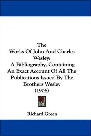 The Works of John and Charles Wesley de Richard Green