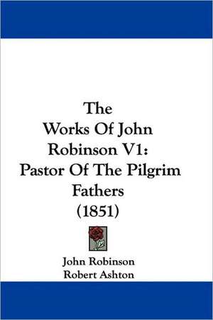 The Works Of John Robinson V1 de John Robinson