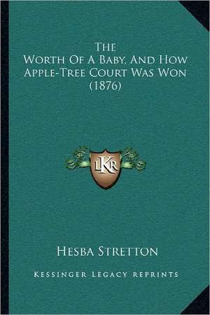 The Worth Of A Baby, And How Apple-Tree Court Was Won (1876) de Hesba Stretton