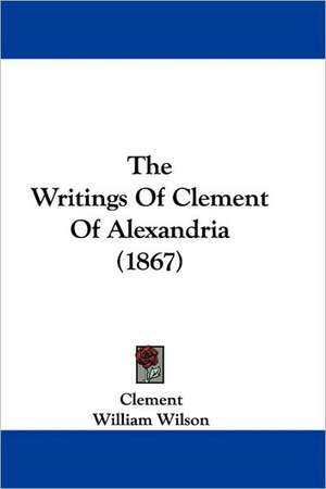 The Writings Of Clement Of Alexandria (1867) de Clement