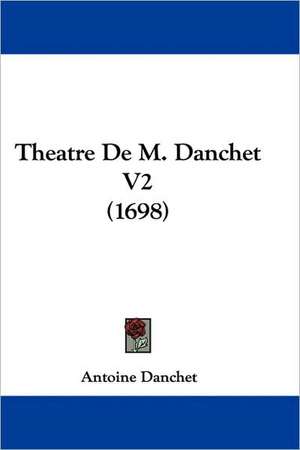 Theatre De M. Danchet V2 (1698) de Antoine Danchet