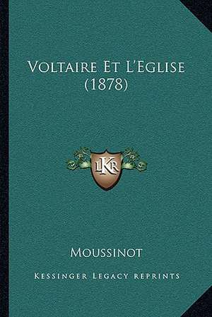 Voltaire Et L'Eglise (1878) de Moussinot