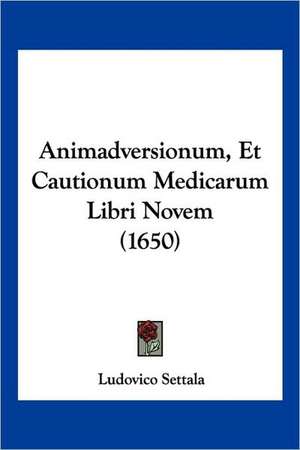 Animadversionum, Et Cautionum Medicarum Libri Novem (1650) de Ludovico Settala