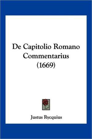 De Capitolio Romano Commentarius (1669) de Justus Rycquius