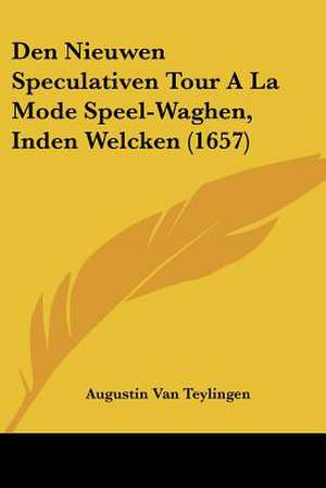 Den Nieuwen Speculativen Tour A La Mode Speel-Waghen, Inden Welcken (1657) de Augustin Van Teylingen