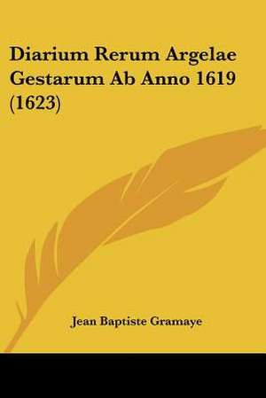 Diarium Rerum Argelae Gestarum Ab Anno 1619 (1623) de Jean Baptiste Gramaye