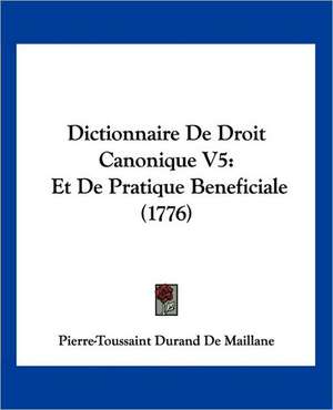 Dictionnaire De Droit Canonique V5 de Pierre-Toussaint Durand De Maillane