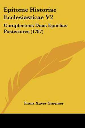 Epitome Historiae Ecclesiasticae V2 de Franz Xaver Gmeiner