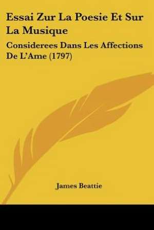 Essai Zur La Poesie Et Sur La Musique de James Beattie