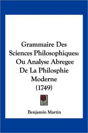 Grammaire Des Sciences Philosophiques de Benjamin Martin