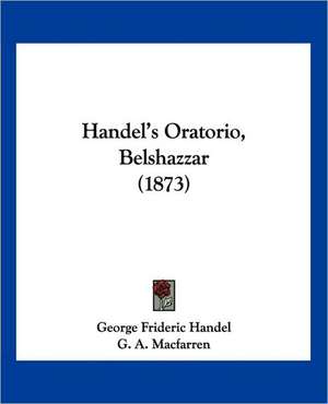 Handel's Oratorio, Belshazzar (1873) de George Frideric Handel