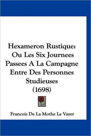 Hexameron Rustique de Francois De La Mothe Le Vayer