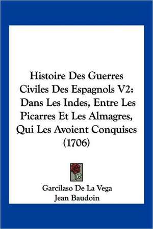 Histoire Des Guerres Civiles Des Espagnols V2 de Garcilaso De La Vega