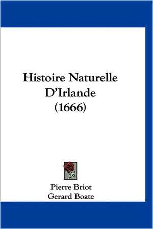 Histoire Naturelle D'Irlande (1666) de Pierre Francois Briot