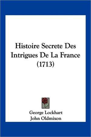 Histoire Secrete Des Intrigues De La France (1713) de George Lockhart