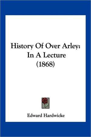 History Of Over Arley de Edward Hardwicke