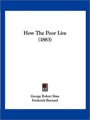 How The Poor Live (1883) de George Robert Sims