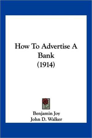 How To Advertise A Bank (1914) de Benjamin Joy