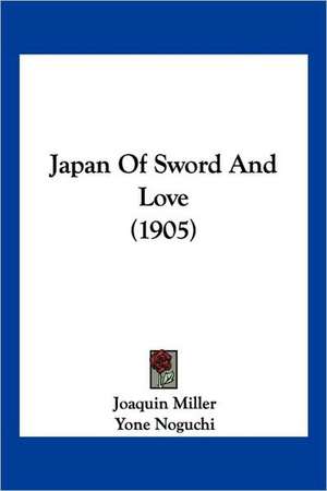 Japan Of Sword And Love (1905) de Joaquin Miller