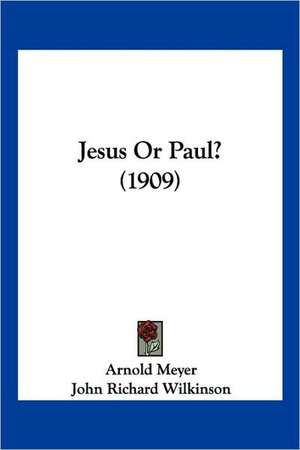 Jesus Or Paul? (1909) de Arnold Meyer