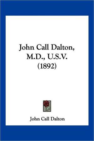 John Call Dalton, M.D., U.S.V. (1892) de John Call Dalton