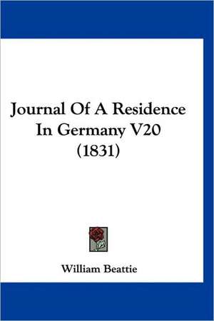 Journal Of A Residence In Germany V20 (1831) de William Beattie