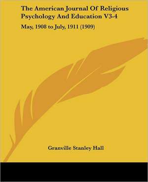 The American Journal Of Religious Psychology And Education V3-4 de Granville Stanley Hall