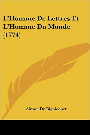 L'Homme De Lettres Et L'Homme Du Monde (1774) de Simon De Bignicourt